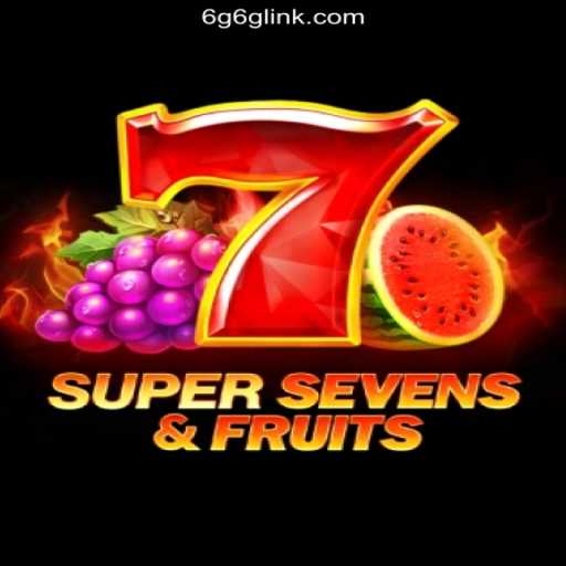 Discover the Thrilling World of 7SuperSevensFruits on 6G6G.COM